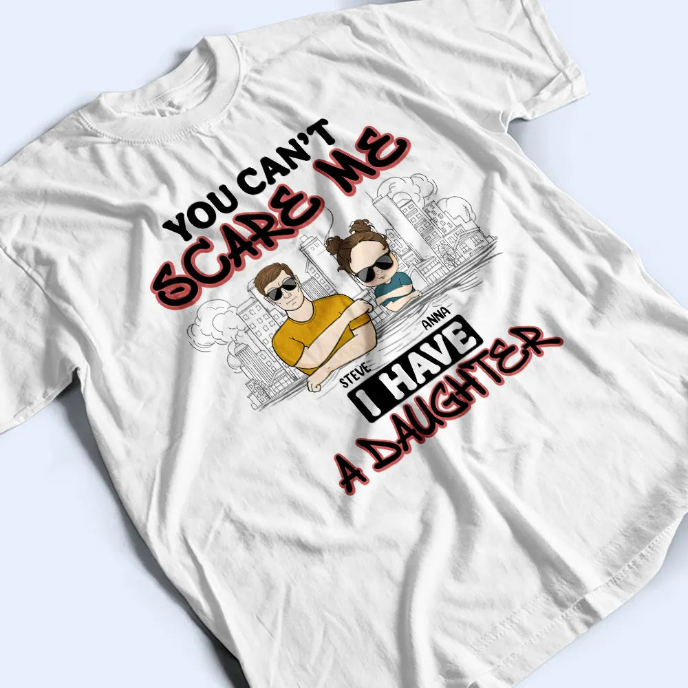 Gift For Father,Dad,Daughters - You Can't Scare Me - Personalized T Shirt