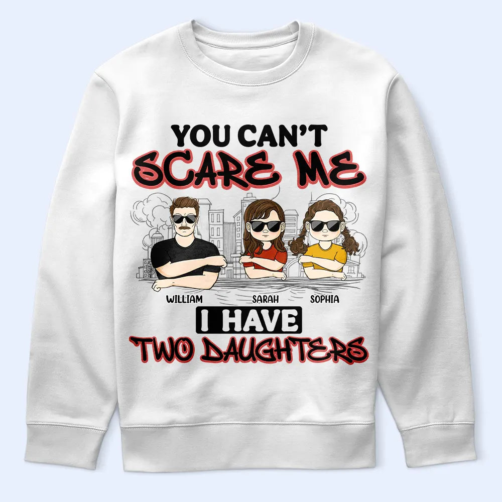 Gift For Father,Dad,Daughters - You Can't Scare Me - Personalized T Shirt