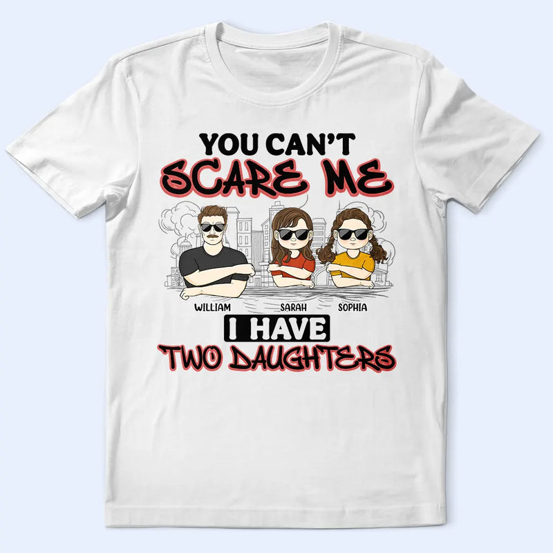 Gift For Father,Dad,Daughters - You Can't Scare Me - Personalized T Shirt