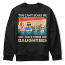 Funny, Gift For Father, Gift For Husband, Dad - Daughters (Adult), Dad - Daughters (Young) - You Can't Scare Me I Have Two Daughters Funny Dad - Personalized T Shirt