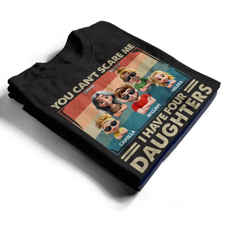 Funny, Gift For Father, Gift For Husband, Dad - Daughters (Adult), Dad - Daughters (Young) - You Can't Scare Me I Have Two Daughters Funny Dad - Personalized T Shirt