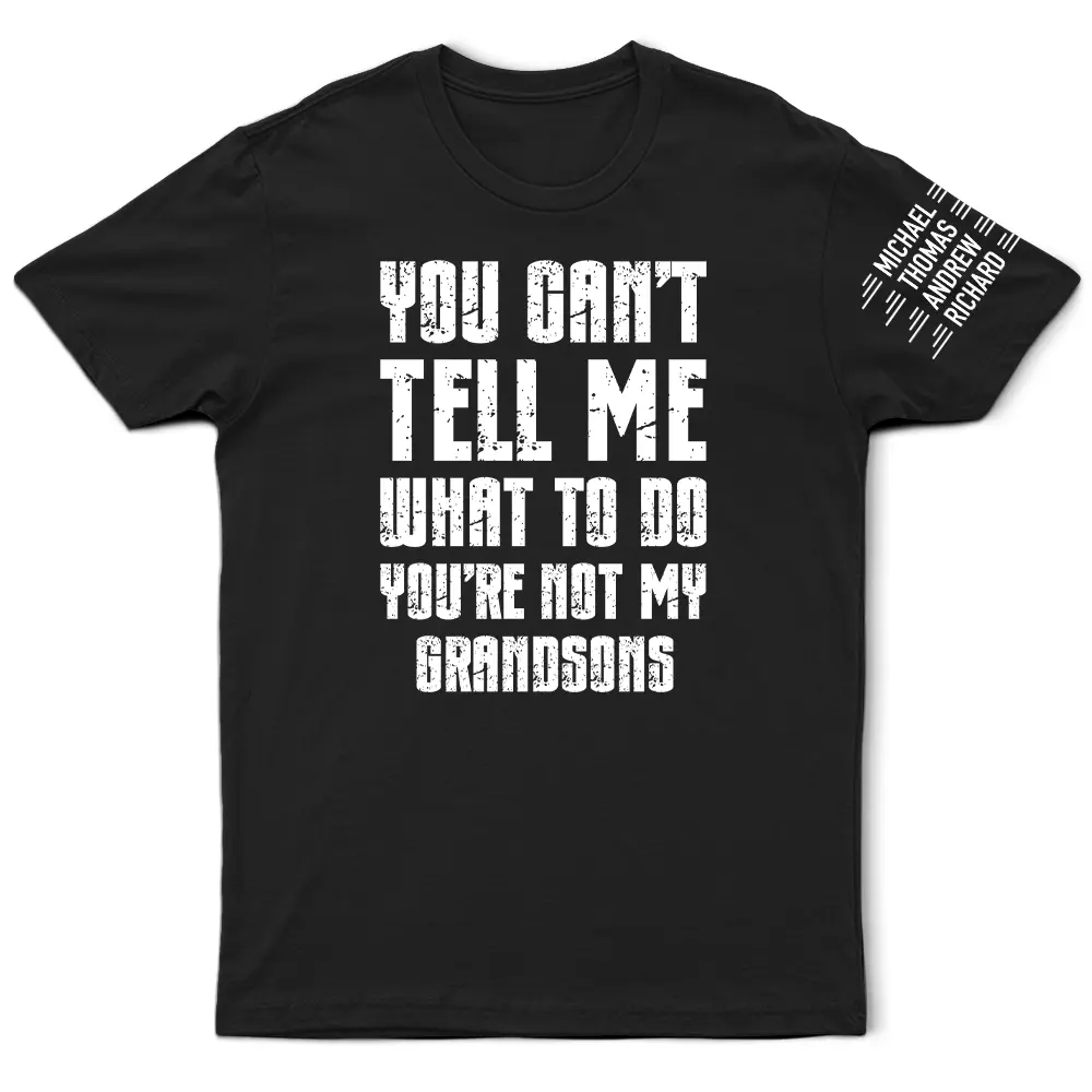 Top Market, Humorous, Gift For Grandpa, Custom Text - You Can't Tell Me What To Do - Personalized T Shirt