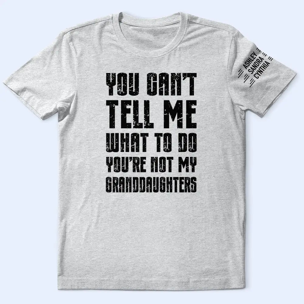 Top Market, Humorous, Gift For Grandpa, Custom Text - You Can't Tell Me What To Do - Personalized T Shirt