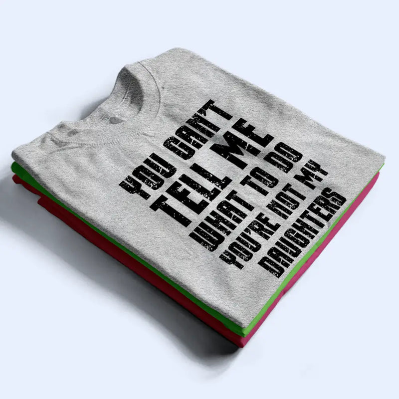 Top Market, Humorous, Gift For Grandpa, Custom Text - You Can't Tell Me What To Do - Personalized T Shirt