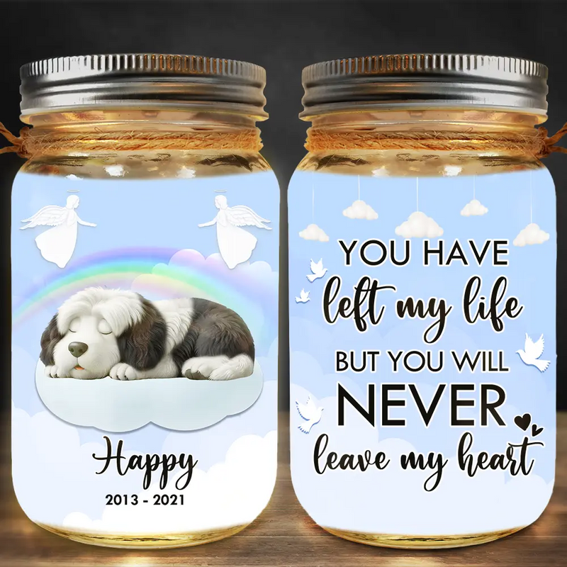 Dog Lovers,Dog Mom,Dog Dad,Memorial,Christmas,Sad - You Have Left My Life But You Will Never Leave My Heart - Personalized Mason Jar Light