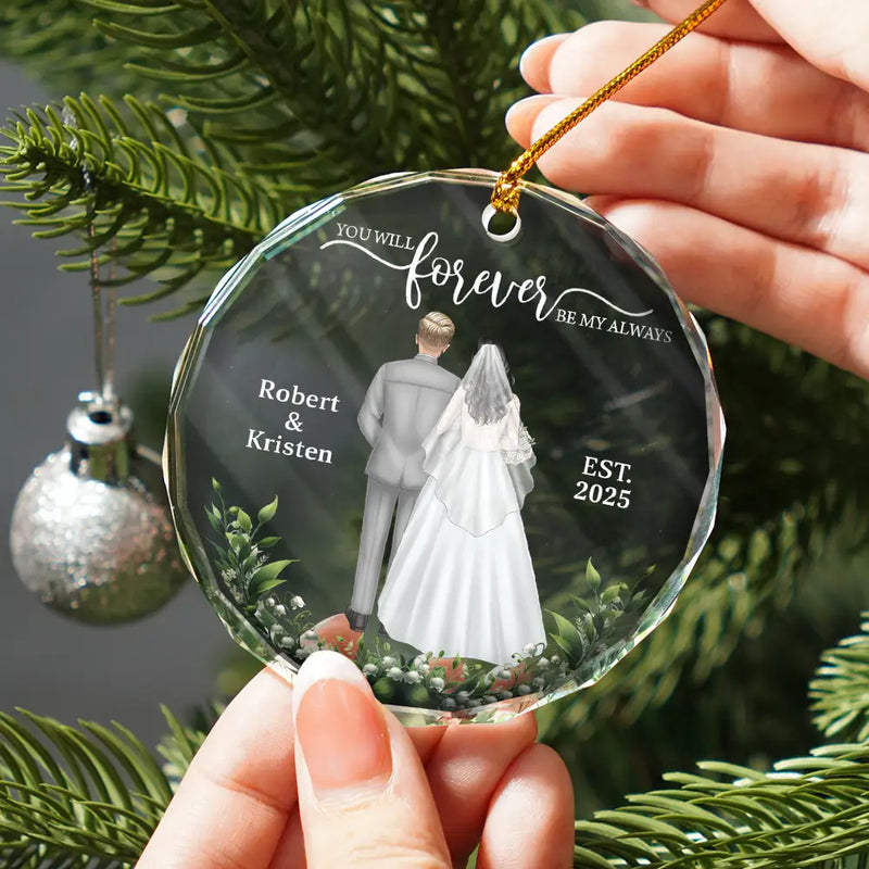Gift For Couples,Gift For Women,Gift For Men,Gift For Husband,Gift For Wife,Love,Christmas,Wedding,Married  - You Will Forever Be My Always - Personalized Circle Glass Ornament
