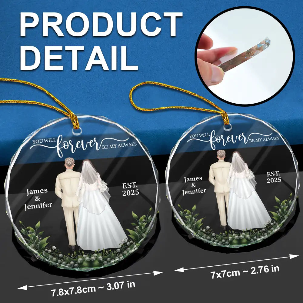 Gift For Couples,Gift For Women,Gift For Men,Gift For Husband,Gift For Wife,Love,Christmas,Wedding,Married  - You Will Forever Be My Always - Personalized Circle Glass Ornament