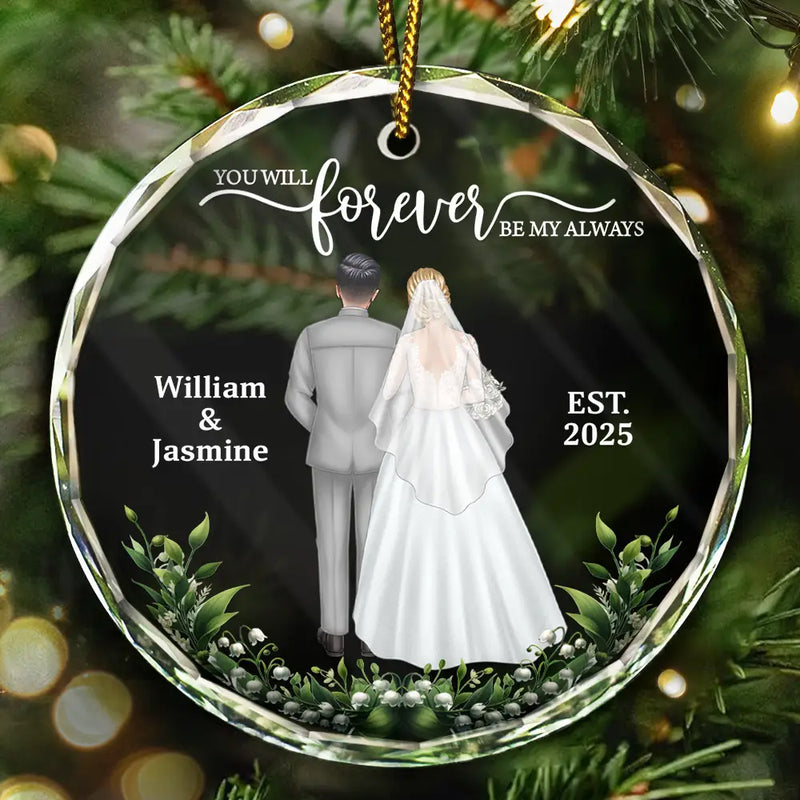 Gift For Couples,Gift For Women,Gift For Men,Gift For Husband,Gift For Wife,Love,Christmas,Wedding,Married  - You Will Forever Be My Always - Personalized Circle Glass Ornament