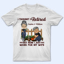 Drôle de retraite ! Je pensais être à la retraite ! - Cadeaux pour couples - T-shirt personnalisé