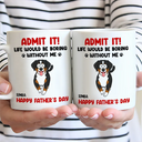 Admit It Life Would Be Boring Without Me Funny Pet - Personalized Mug