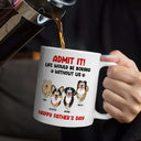 Admit It Life Would Be Boring Without Me Funny Pet - Personalized Mug