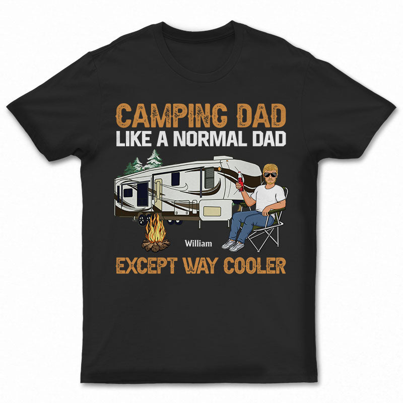 Camping Dad Like A Normal Dad Except Way Cooler - Gift For Father - Personalized Custom T Shirt