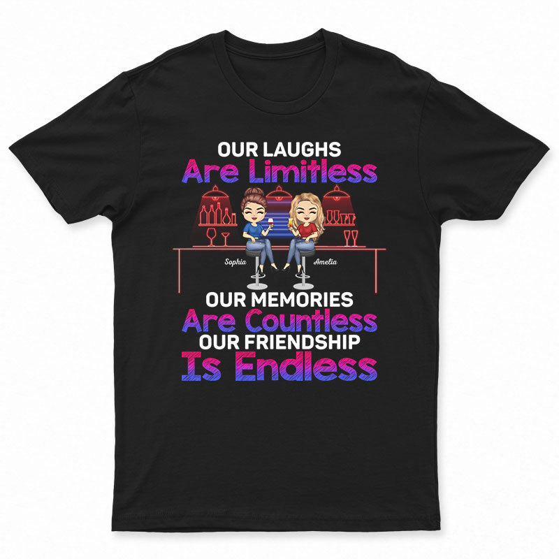 Our Laughs Limitless Our Memories Countless Our Friendship Endless - Bestie BFF Gift - Personalized Custom T Shirt