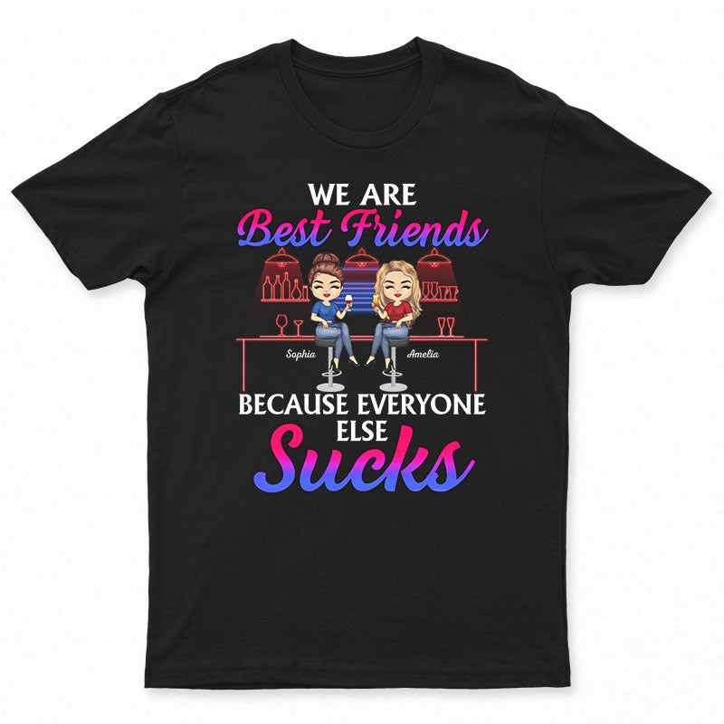 We Are Best Friends Because Everyone Else Sucks - Bestie BFF Gift - Personalized Custom T Shirt