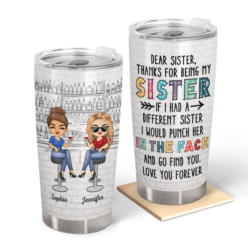 Dear Sister Thanks For Being My Sister - Gift For Sisters - Personalized Custom Tumbler