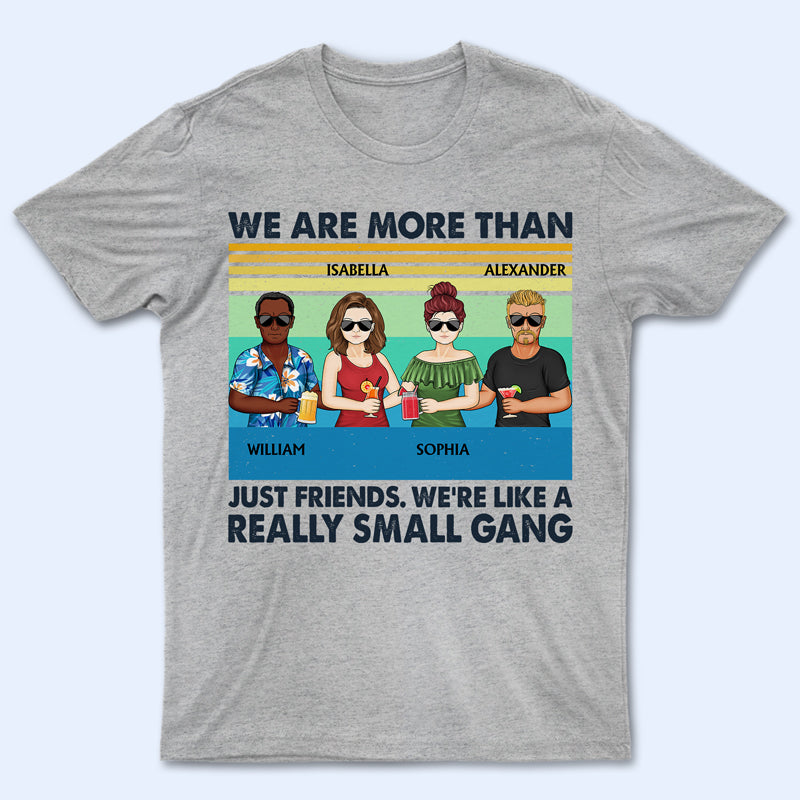 We're More Than Just Friends Small Gang - Gift For Bestie - Personalized Custom T Shirt