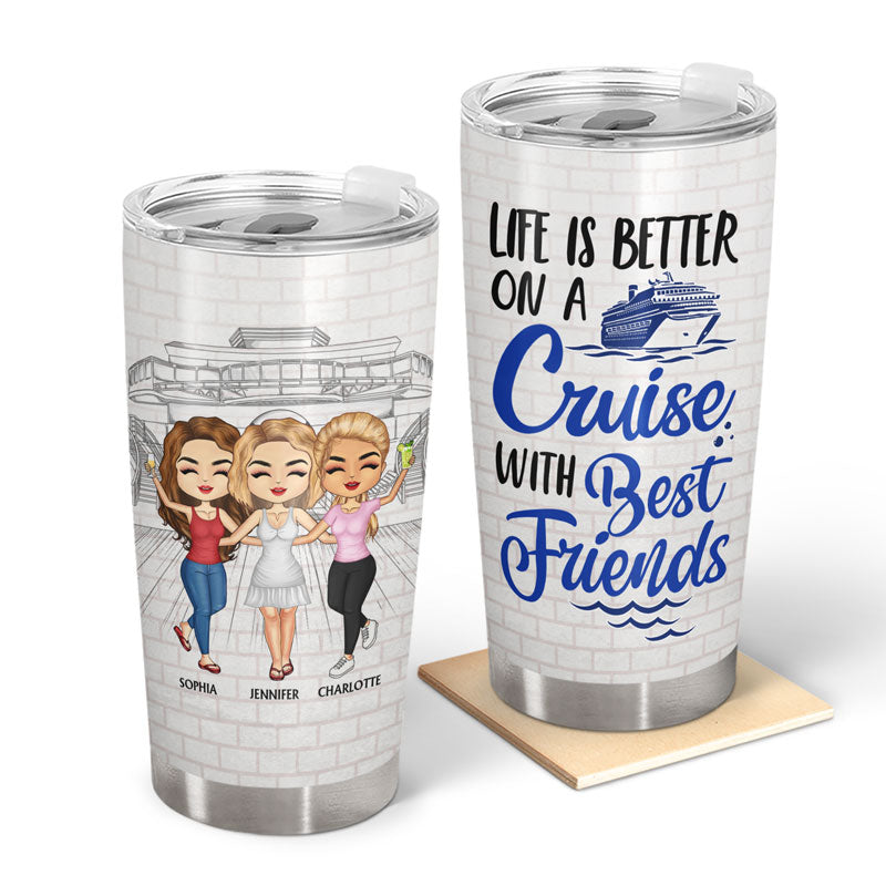 Traveling Best Friends Life Is Better On A Cruise With Best Friends - Cruising Gift For BFF, Sisters - Personalized Custom Tumbler