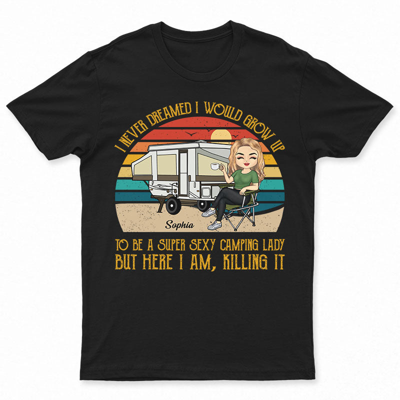 Never Dreamed I'd Grow Up To Be A Super Sexy Camping Lady Retro - Personalized Custom T Shirt