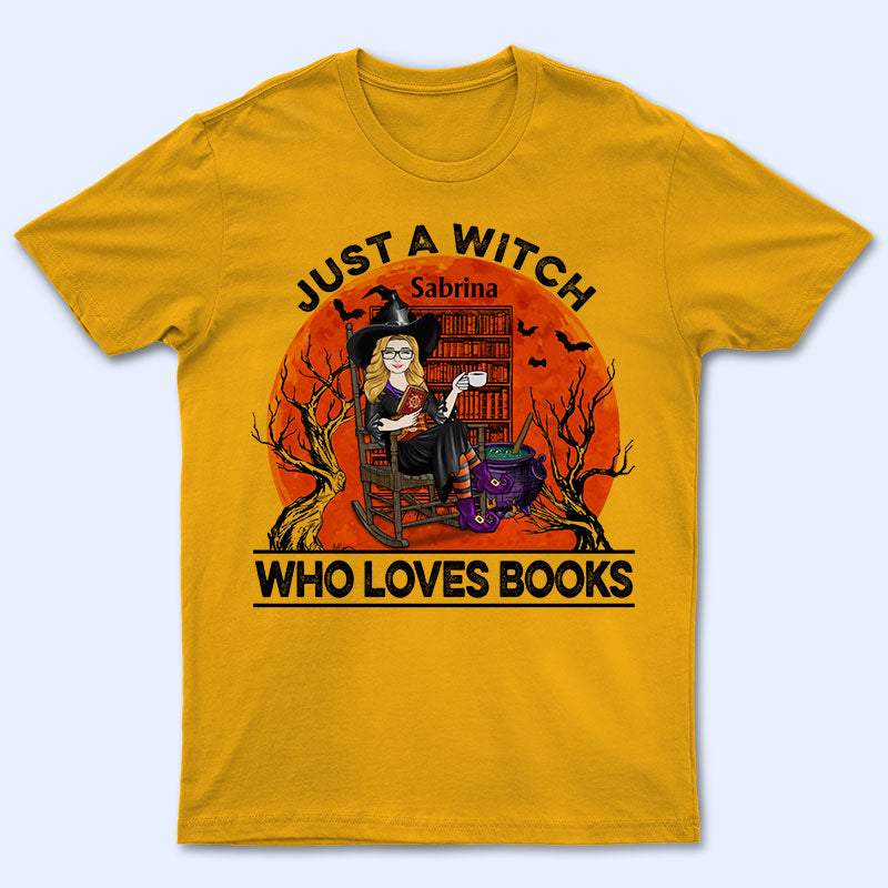 Just A Witch Who Loves Books - Gift For Book Lovers - Personalized Custom T Shirt