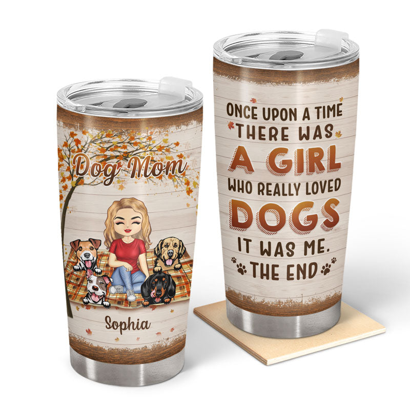 Once Upon A Time There Was A Girl Boy Who Really Loved Dogs - Gift For Dog Lovers - Personalized Custom Tumbler