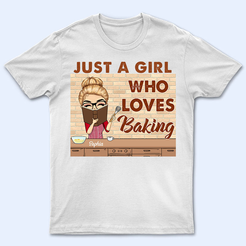 Just A Girl Who Loves Baking - Gift For Yourself - Personalized Custom T Shirt