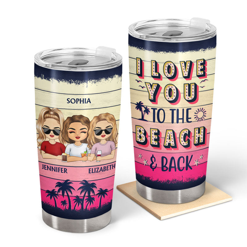 I Love You To The Beach And Back Best Friends - Gift For Besties - Personalized Custom Tumbler