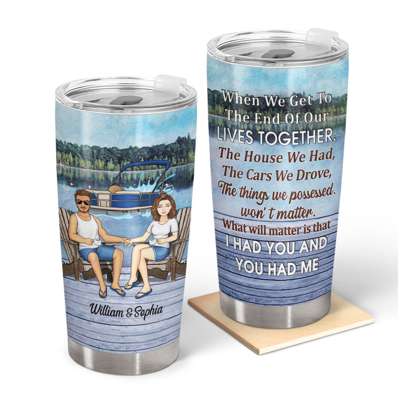 When We Get To The End Of Our Lives Pontoon - Gift For Couples - Personalized Custom Tumbler
