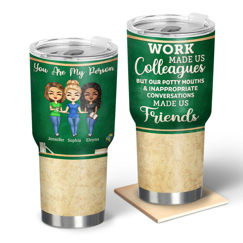 Work Made Us Colleagues Teacher - BFF Bestie Gift - Personalized Custom 30 Oz Tumbler