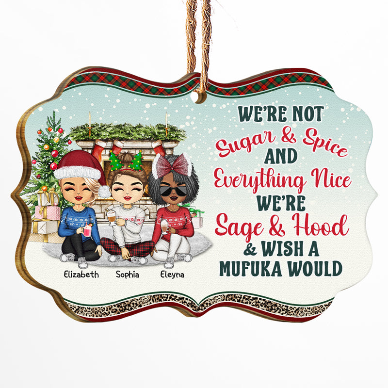 Besties We're Not Sugar And Spice And Everything Nice - Christmas Gift For Best Friends & Sisters - Personalized Custom Wooden Ornament