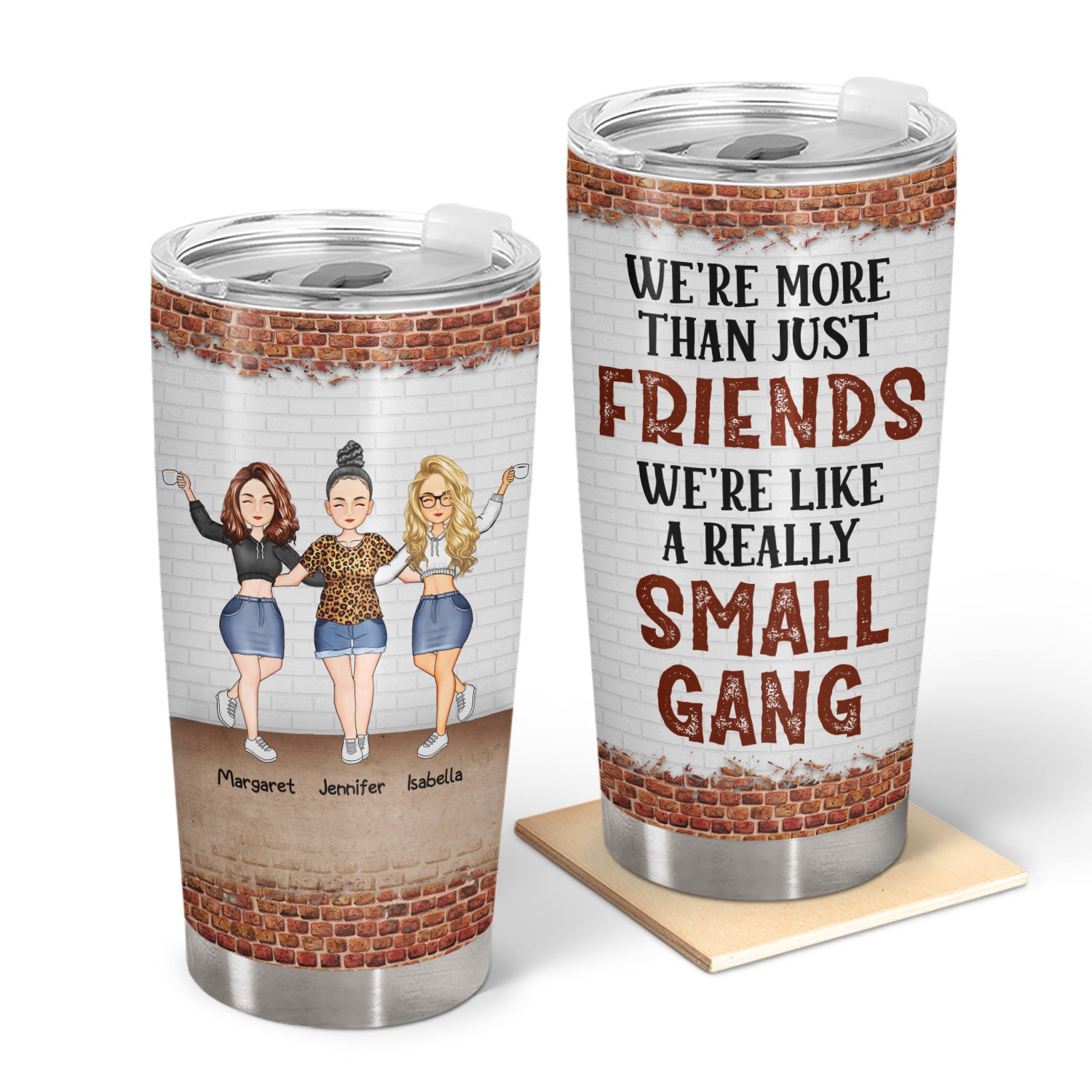 We Are More Than Friends We Are Like A Really Small Gang - Gift For Best Friends And Sisters - Personalized Custom Tumbler