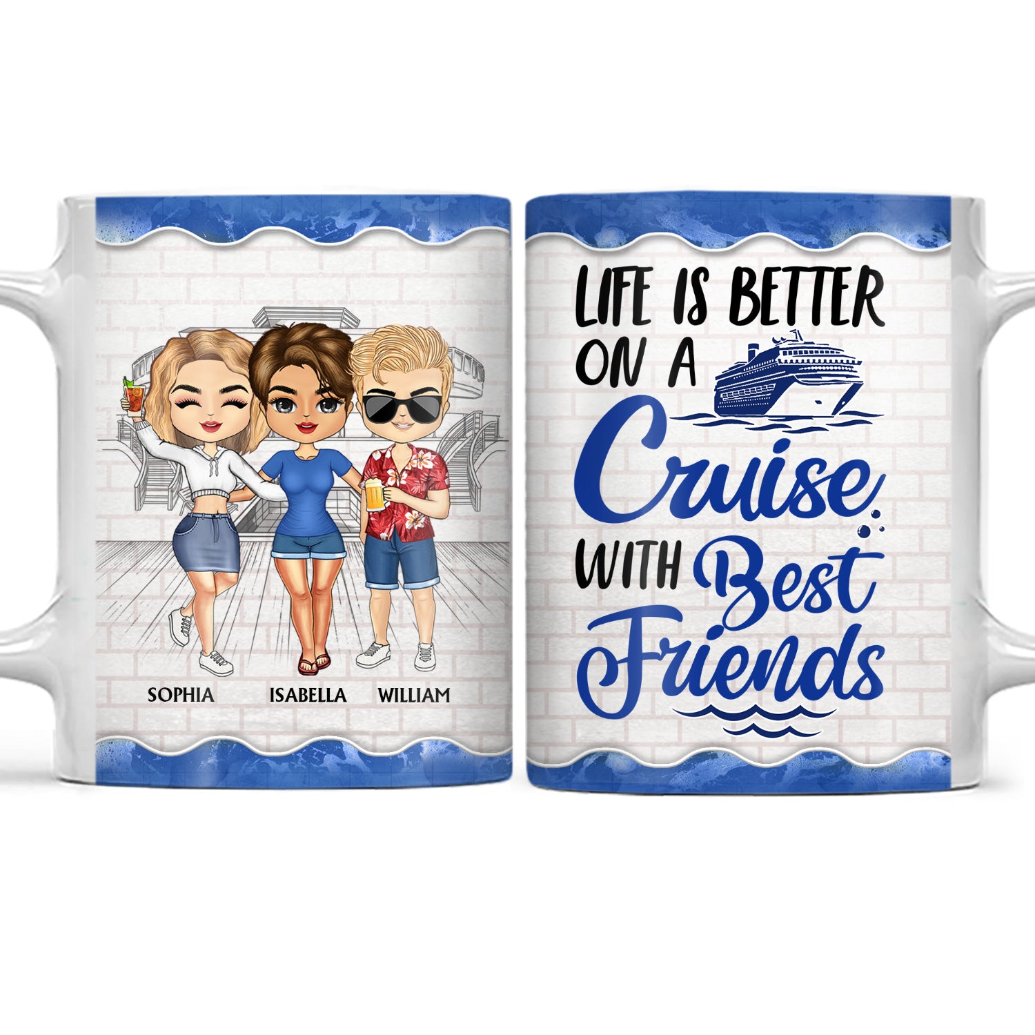 Life Is Better On A Cruise With Best Friends - Birthday, Traveling, Cruising Gift For BFF, Siblings, Colleagues - Personalized Custom White Edge-to-Edge Mug
