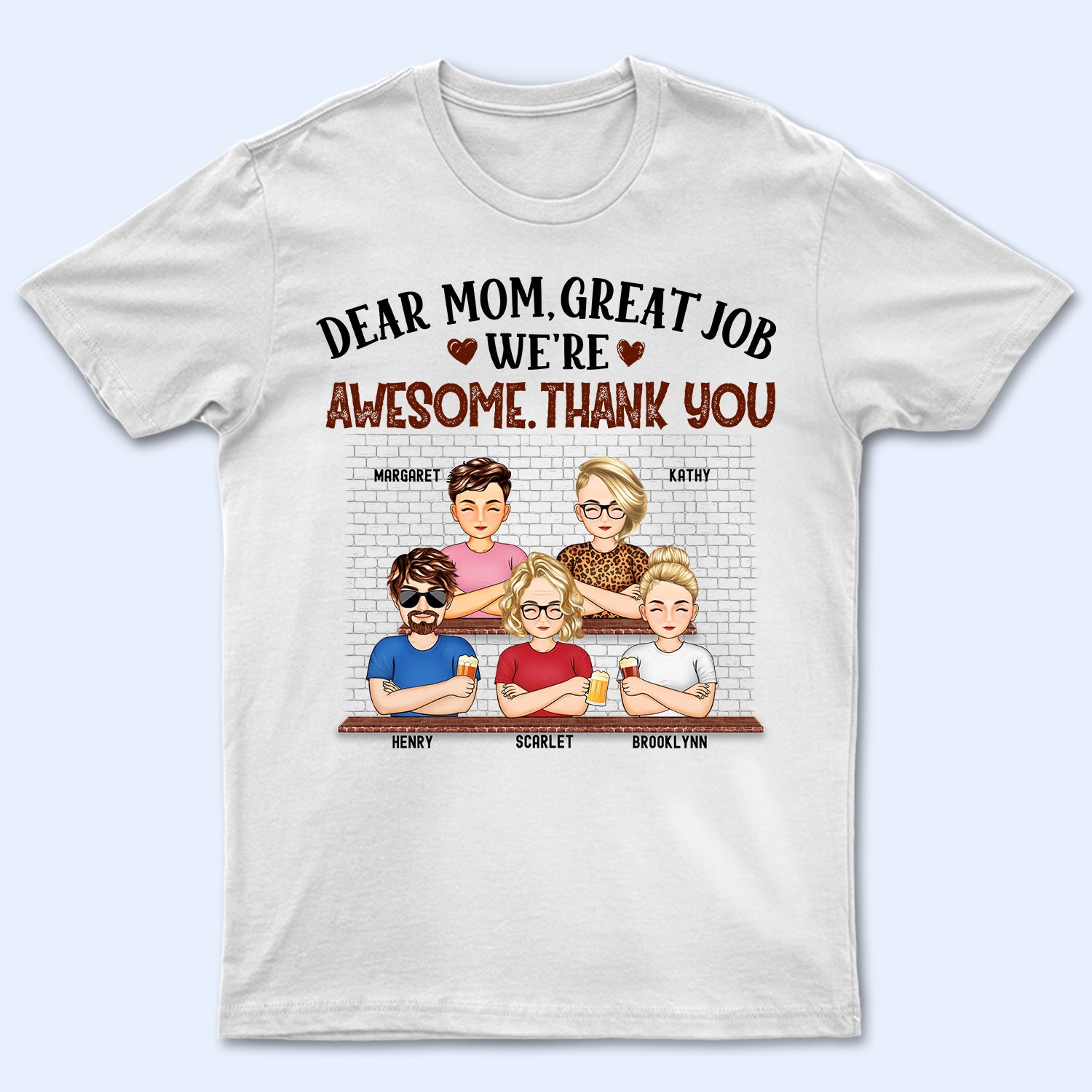 Dear Mom Great Job We're Awesome Thank You - Birthday, Loving Gift For Mommy, Mother, Grandma, Grandmother - Personalized Custom T Shirt