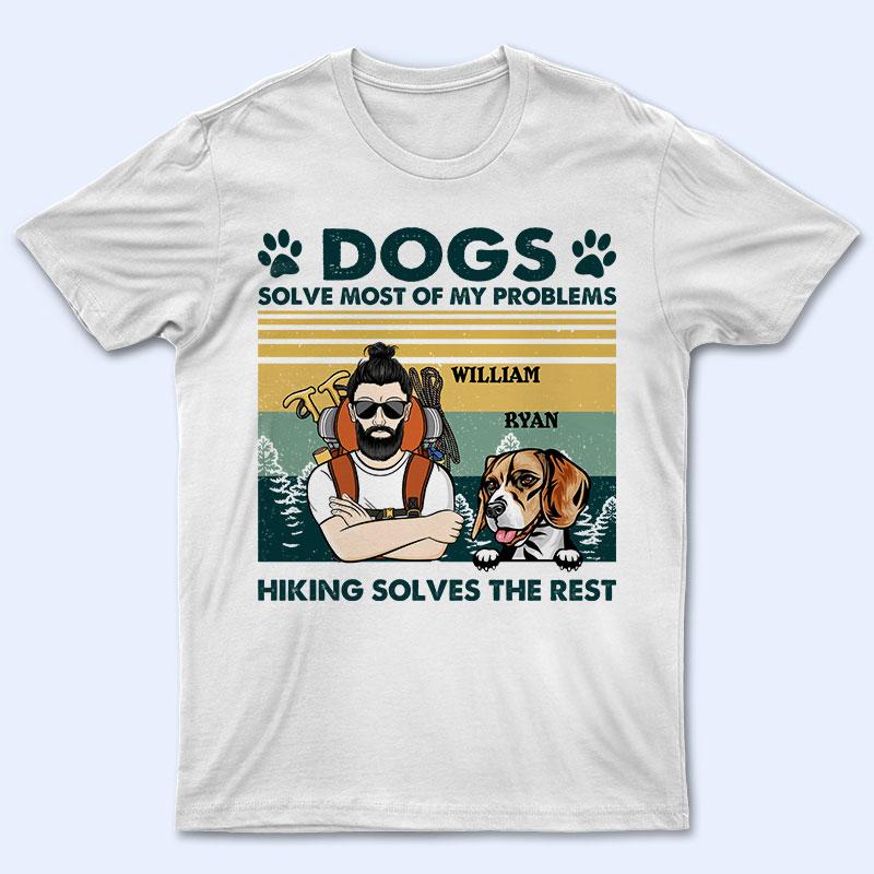 Dogs Solve Most Of My Problems Outdoor Adventure - Personalized Custom T Shirt