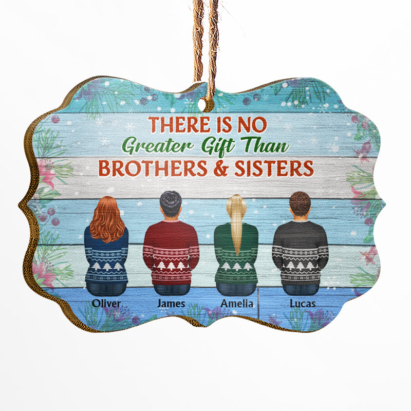 There Is No Greater Gift Than Brothers Sisters - Christmas Gift - Personalized Custom Wooden Ornament