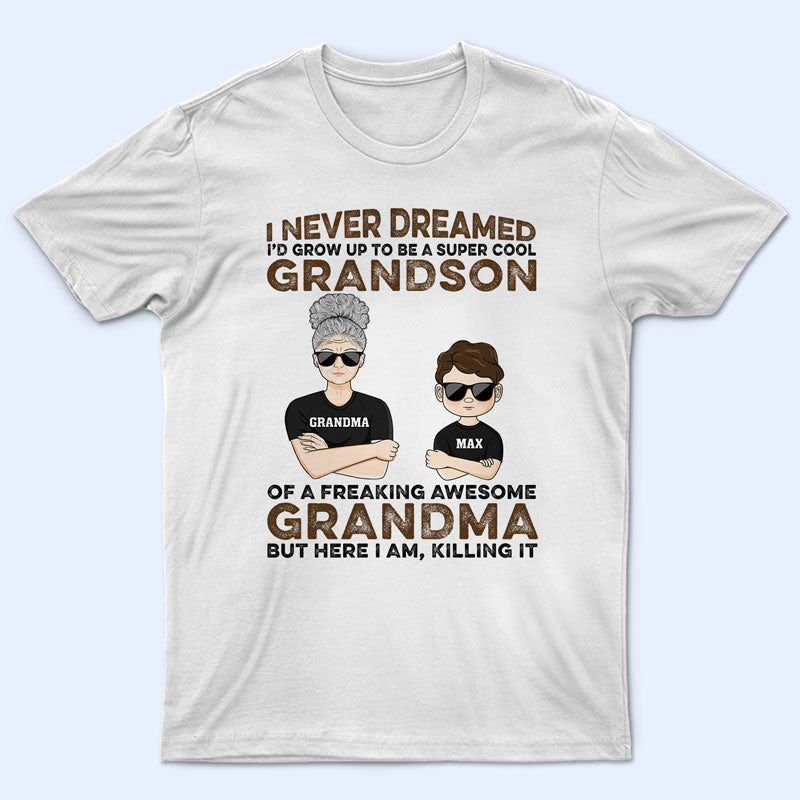 Never Dreamed I'd Grow Up To Be A Super Grandson Of A Freaking Awesome Grandma - Personalized Custom T Shirt