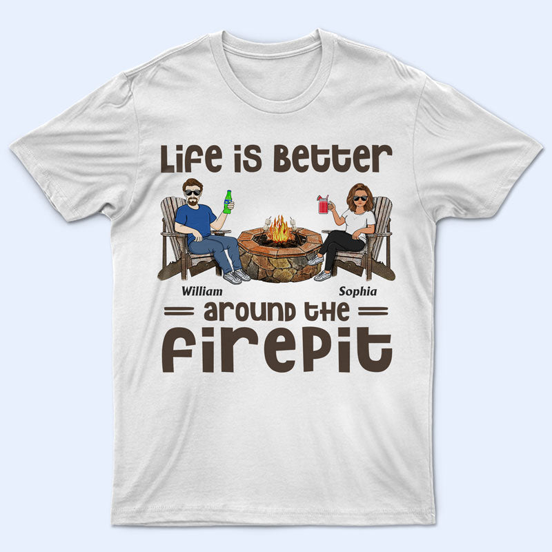 Life Is Better Around The Firepit Husband Wife Camping Couple - Personalized Custom T Shirt