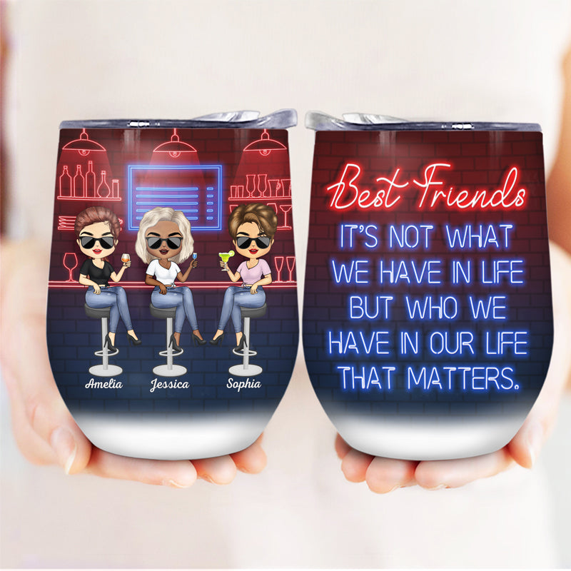 Best Friends It's Not What We Have In Life, Friend Custom Tumbler Cup, Gift  For Friends, Besties