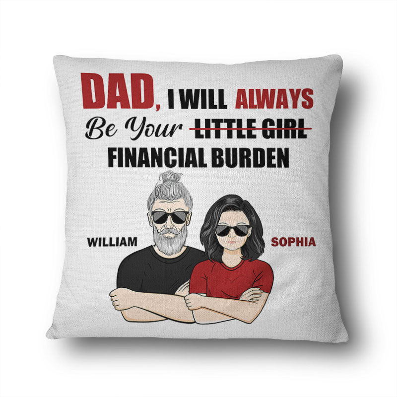 Always Be Your Financial Burden Dad - Gift For Father - Personalized Custom Pillow