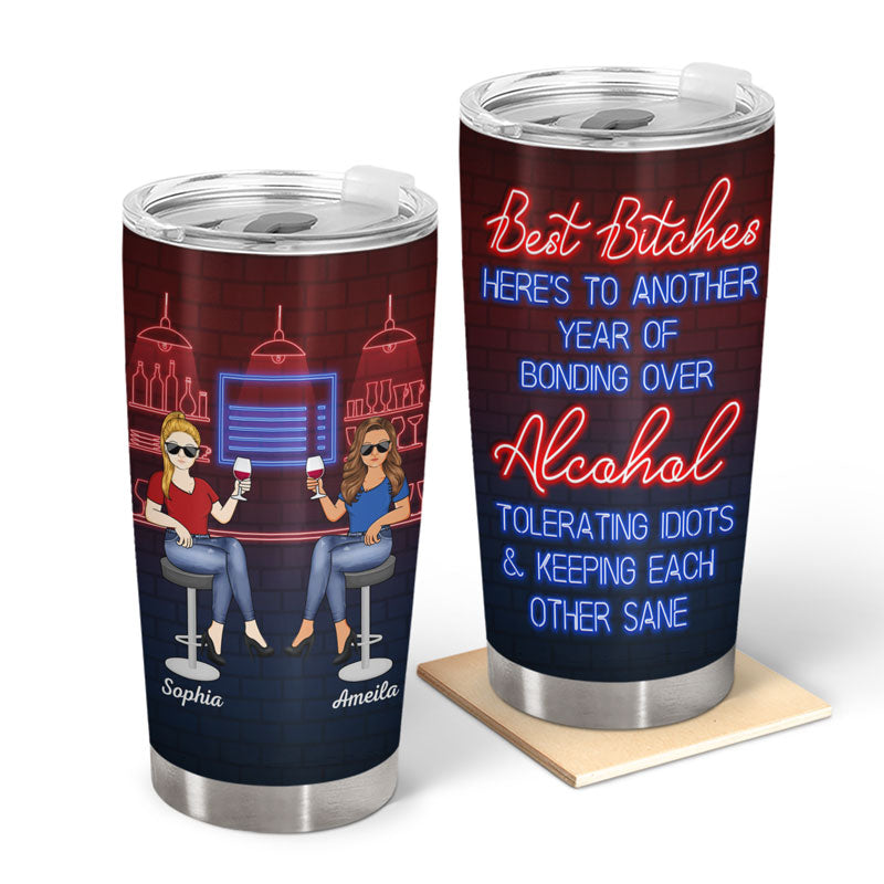 Here's To Another Year Of Bonding Over Alcohol Tolerating Idiots Best Friends - Bestie BFF Gift - Personalized Custom Tumbler