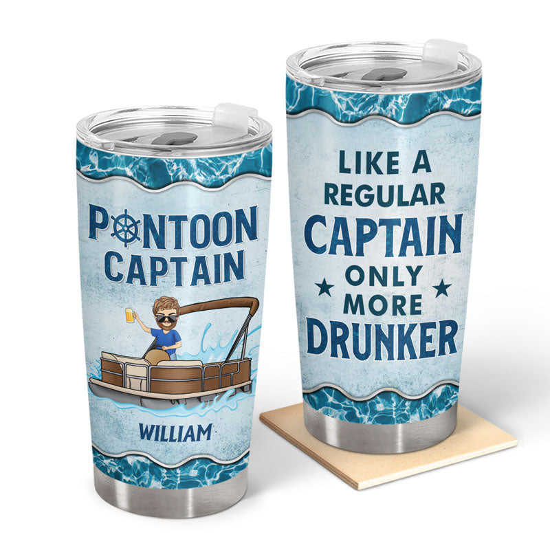 Pontoon Captain Like A Regular Captain Only More Drunker - Personalized Custom Tumbler