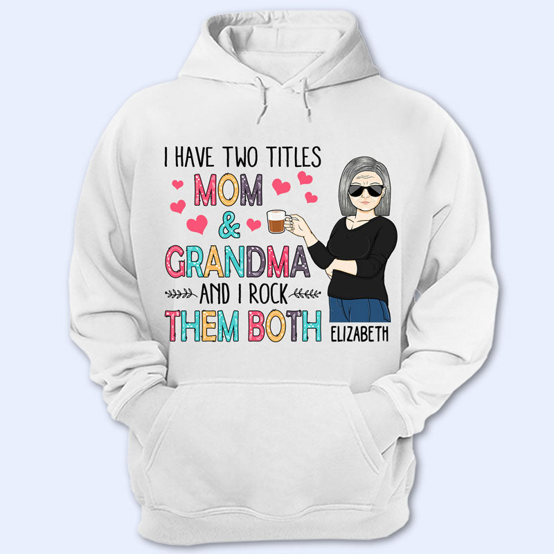 I Have Two Titles Mom And Grandma And I Rock Them Both - Mother Gift - Personalized Custom T Shirt