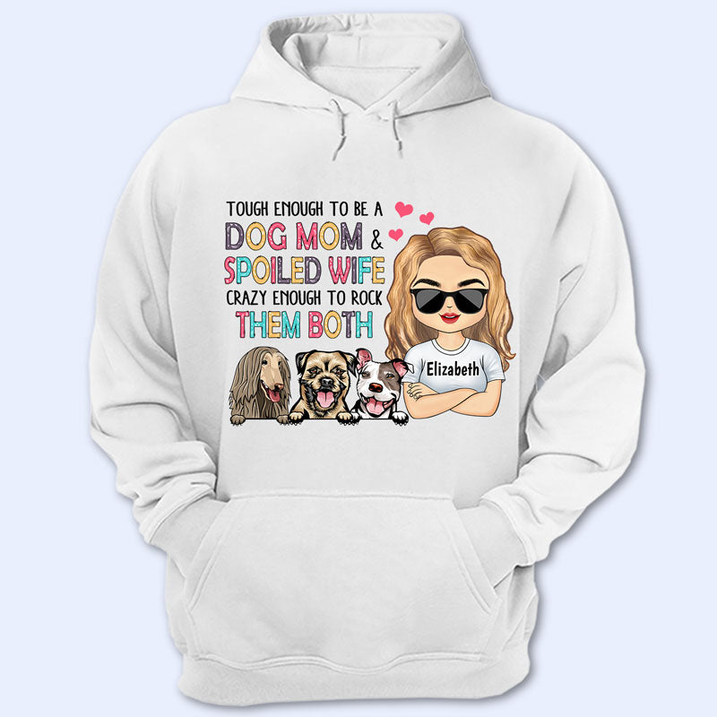 Tough Enough To Be A Dog Mom And Spoiled Wife - Mother Gift - Personalized Custom T Shirt