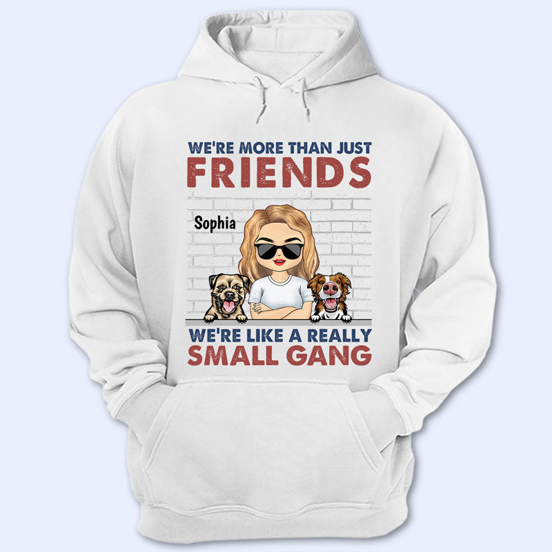 We Are More Than Friends We Are Like A Really Small Gang Dog Mom Dog Dad - Gift For Dog Lovers - Personalized Custom T Shirt