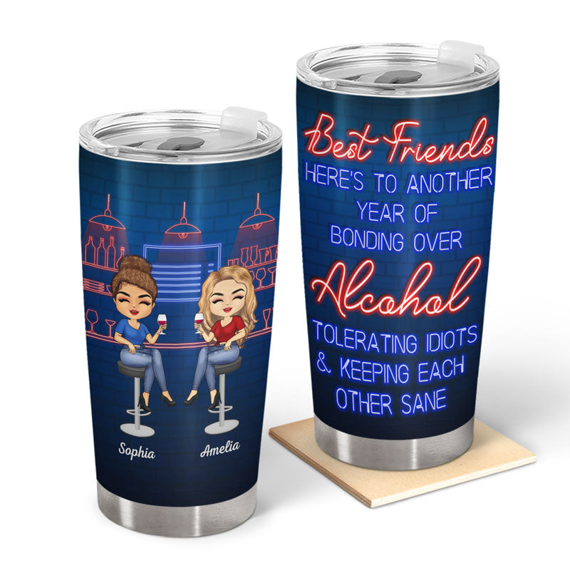 Best Friends Here's To Another Year Of Bonding Over Alcohol - Bestie BFF Gift - Personalized Custom Tumbler