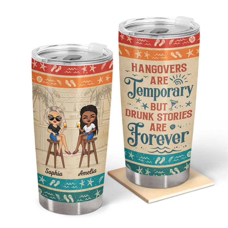 Hangovers Are Temporary But Drunk Stories Are Forever Vacation Best Friends - Bestie BFF Gift - Personalized Custom Tumbler