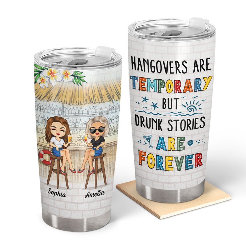 Hangovers Are Temporary But Drunk Stories Are Forever Colorful Beach Best Friends - Bestie BFF Gift - Personalized Custom Tumbler