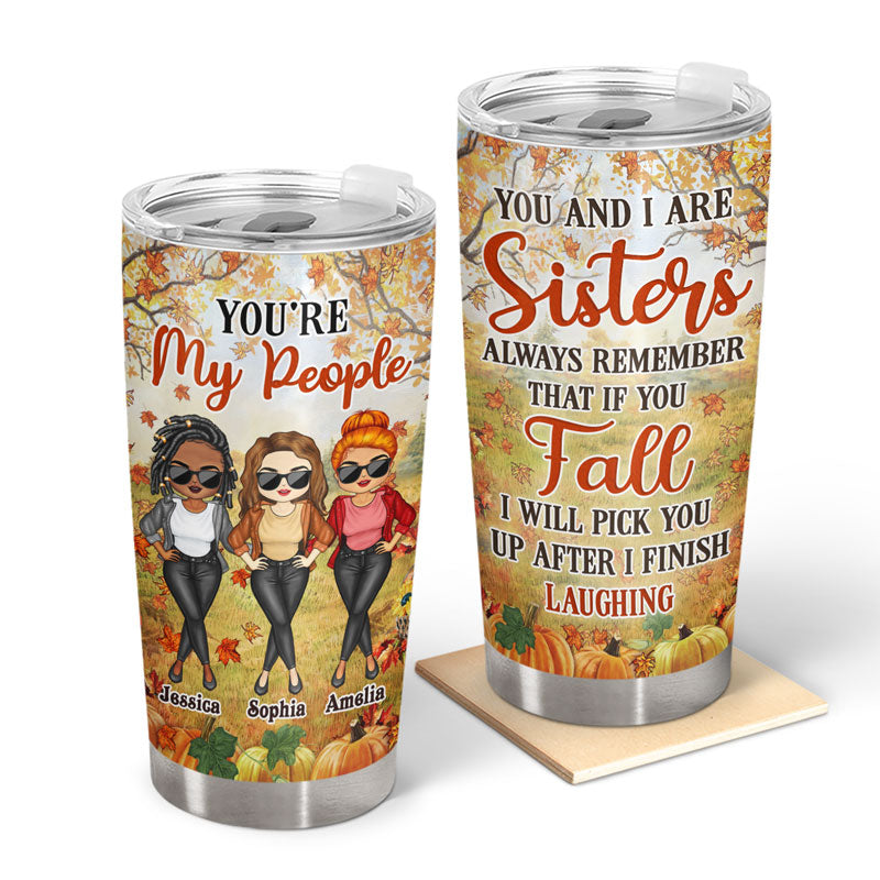 Remember If You Fall I Will Pick You Up After I Finish Laughing - Gift For Sisters - Personalized Custom Tumbler