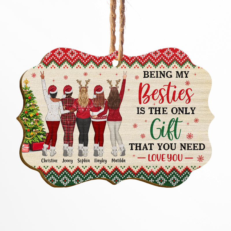 Best Friends Being My Bestie Is The Only Gift You Need - Christmas Gift For BFF - Personalized Custom Wooden Ornament