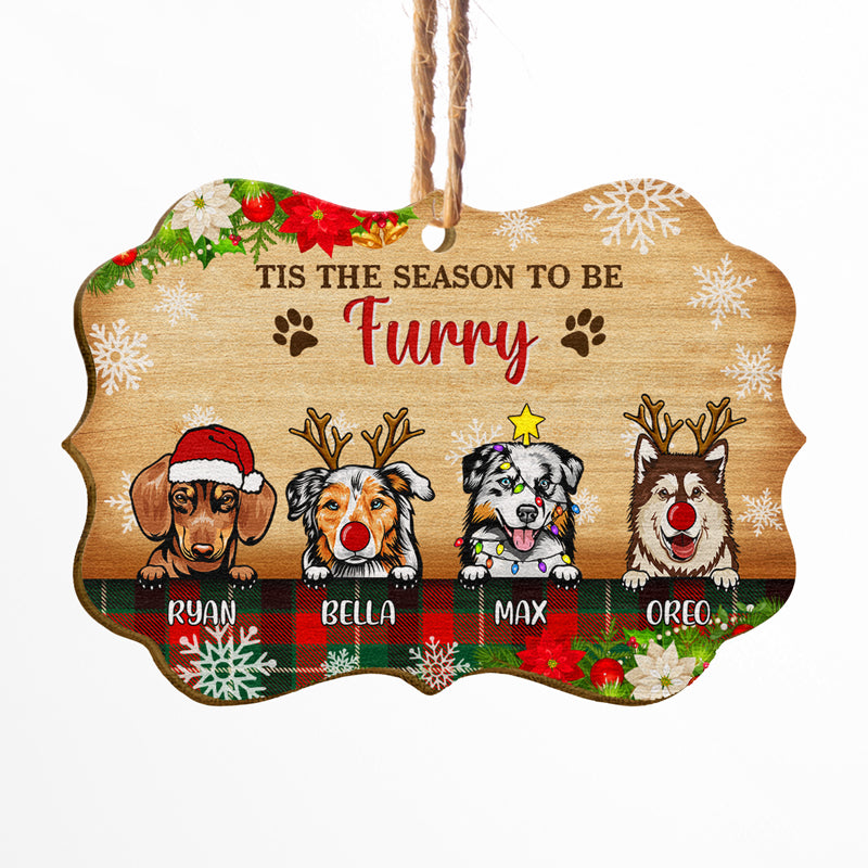 Tis The Season To Be Furry - Christmas Gift For Dog Lovers - Personalized Custom Wooden Ornament