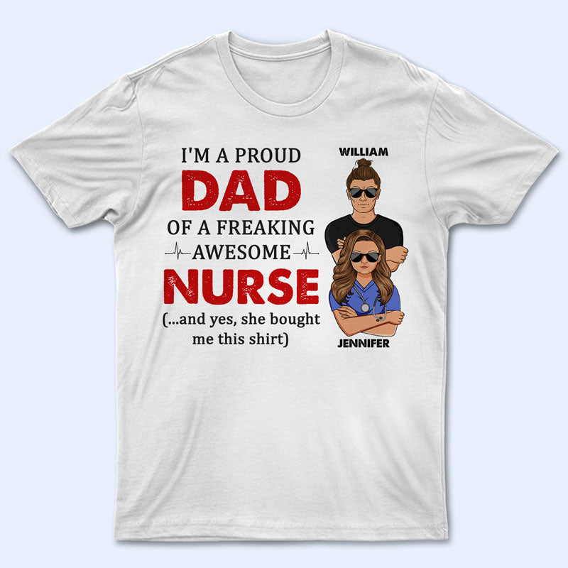 Proud Dad Of Freaking Awesome Nurse - Personalized Custom T Shirt